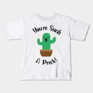 You're such a prick cactus Kids T-Shirt